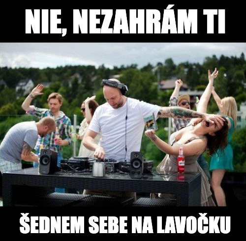 Meme, DJ, Šednem sebe na lavočku, DJ hrá ľudovú pesničku, meme o DJ